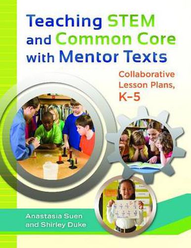 Cover image for Teaching STEM and Common Core with Mentor Texts: Collaborative Lesson Plans, K-5