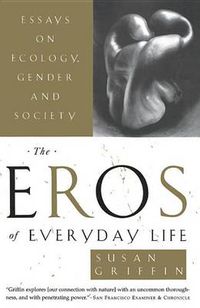 Cover image for The Eros of Everyday Life: Essays on Ecology, Gender and Society