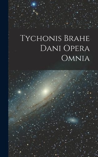 Cover image for Tychonis Brahe Dani Opera Omnia