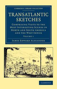 Cover image for Transatlantic Sketches: Comprising Visits to the Most Interesting Scenes in North and South America, and the West Indies