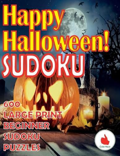 Cover image for Happy Halloween Sudoku: 600 Large Print Easy Puzzles Beginner Sudoku for relaxation, mindfulness and keeping the mind active in during the Thanksgiving holiday.