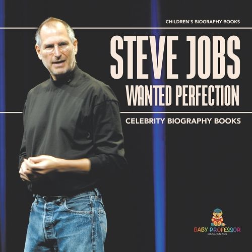 Cover image for Steve Jobs Wanted Perfection - Celebrity Biography Books Children's Biography Books