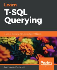 Cover image for Learn T-SQL Querying: A guide to developing efficient and elegant T-SQL code