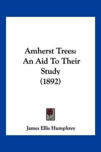 Cover image for Amherst Trees: An Aid to Their Study (1892)