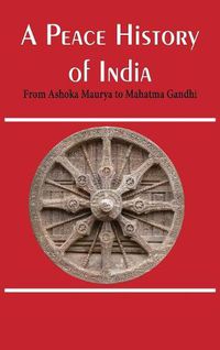 Cover image for A Peace History of India: From Ashoka Maurya to Mahatma Gandhi