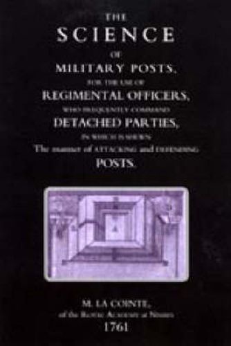 Cover image for Science of Military Posts, for the Use of Regimental Officers Who Frequently Command Detached Parties (1761)