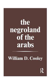 Cover image for The Negroland of the Arabs Examined and Explained (1841): Or an Enquiry into the Early History and Geography of Central Africa