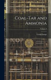 Cover image for Coal-Tar and Ammonia; Volume 3