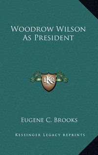 Cover image for Woodrow Wilson as President