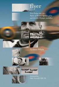 Cover image for Flyer: Don Finlay DFC AFC; Battle of Britain Spitfire Pilot and Double Olympic Medallist
