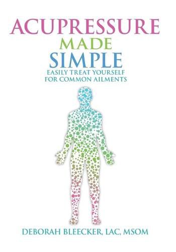 Cover image for Acupressure Made Simple: Easily Treat Yourself for Common Ailments
