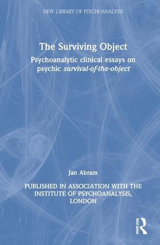 Cover image for The Surviving Object: Psychoanalytic clinical essays on psychic survival-of-the-object
