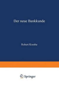Cover image for Der Neue Bankkunde: Wie Bemuhen Sich Die Kreditbanken Um Den  Kleinen Mann ?