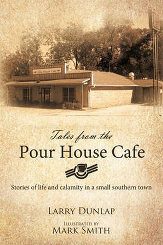 Cover image for Tales from the Pour House Cafe: Stories of Life and Calamity in a Small Southern Town