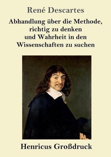 Abhandlung uber die Methode, richtig zu denken und Wahrheit in den Wissenschaften zu suchen (Grossdruck)