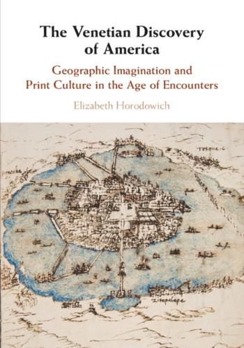 Cover image for The Venetian Discovery of America: Geographic Imagination and Print Culture in the Age of Encounters