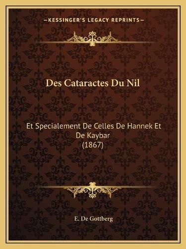 Cover image for Des Cataractes Du Nil: Et Specialement de Celles de Hannek Et de Kaybar (1867)