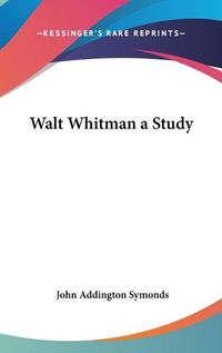 Cover image for Walt Whitman a Study