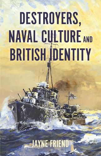 Cover image for Destroyers, Naval Culture and British Identity