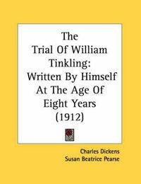 Cover image for The Trial of William Tinkling: Written by Himself at the Age of Eight Years (1912)