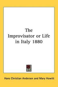 Cover image for The Improvisator or Life in Italy 1880