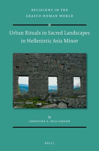 Cover image for Urban Rituals in Sacred Landscapes in Hellenistic Asia Minor