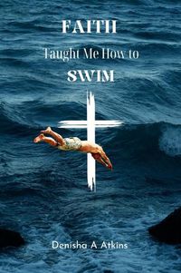 Cover image for Faith Taught Me How to Swim