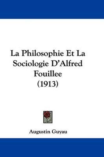 Cover image for La Philosophie Et La Sociologie D'Alfred Fouillee (1913)