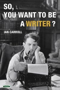 Cover image for So, You Want to be a Writer?
