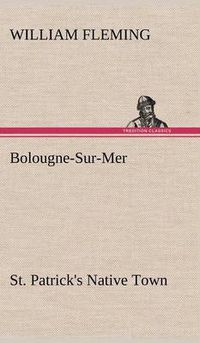 Cover image for Bolougne-Sur-Mer St. Patrick's Native Town