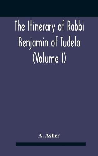 Cover image for The Itinerary Of Rabbi Benjamin Of Tudela (Volume I) Text, Bibliography, And Translation