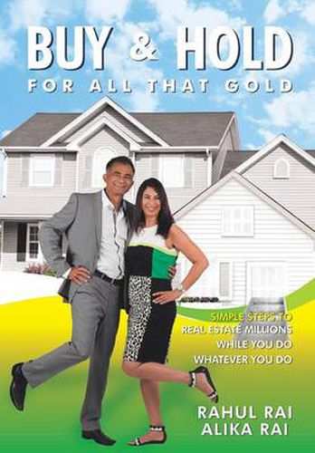 Cover image for Buy and Hold for All That Gold: Simple Steps to Real Estate Millions