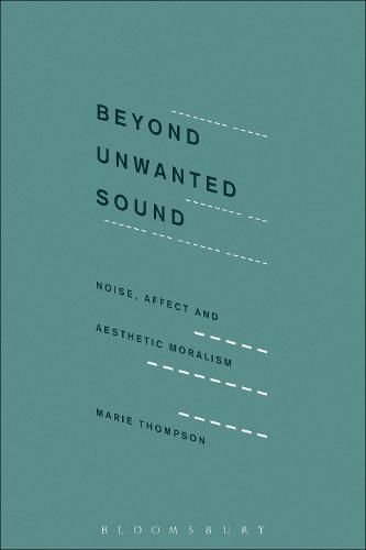 Cover image for Beyond Unwanted Sound: Noise, Affect and Aesthetic Moralism