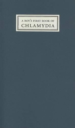 Cover image for A Boy's First Book of Chlamydia: Poems 1996 - 2002