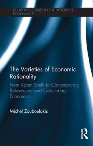 Cover image for The Varieties of Economic Rationality: From Adam Smith to Contemporary Behavioural and Evolutionary Economics