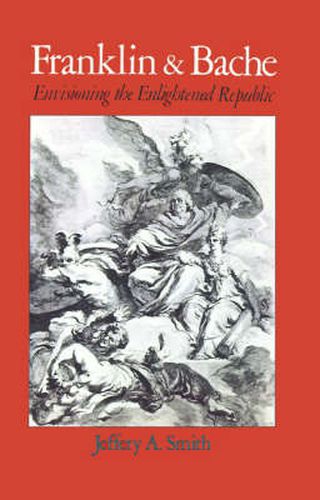 Cover image for Franklin and Bache: Envisioning the Enlightened Republic