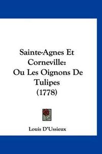 Cover image for Sainte-Agnes Et Corneville: Ou Les Oignons de Tulipes (1778)