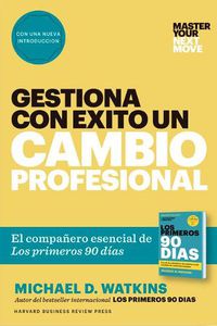 Cover image for Gestiona Con Exito Un Cambio Profesional (Master Your Next Move Spanish Edition): El Companero Esencial de Los Primeros 90 Dias