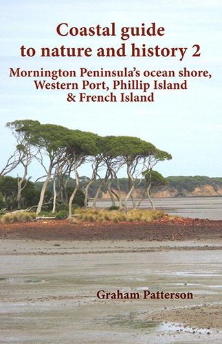 Cover image for Coastal Guide to Nature and History 2: Mornington Peninsula's Ocean Shore, Western Port, Phillip Island & French Island