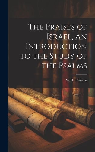 Cover image for The Praises of Israel, An Introduction to the Study of the Psalms