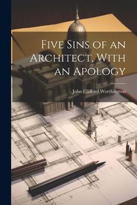 Cover image for Five Sins of an Architect, With an Apology