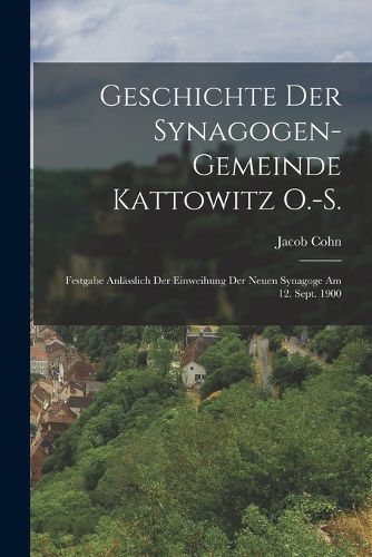 Cover image for Geschichte Der Synagogen-Gemeinde Kattowitz O.-S.