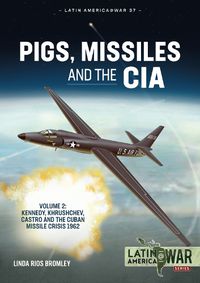 Cover image for Pigs, Missiles and the CIA Volume 2: Kennedy, Khrushchev, and Castro, the Unholy Trinity, 1962