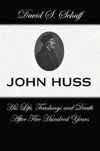 Cover image for John Huss: Is Life Teachings and Death After 500 Years