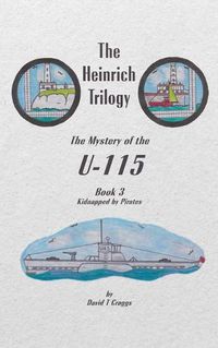 Cover image for The Heinrich Trilogy: The Mystery of the U-115 (Book 3)