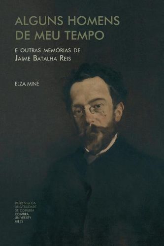 Cover image for Alguns Homens de Meu Tempo: E Outras Mem rias de Jaime Batalha Reis