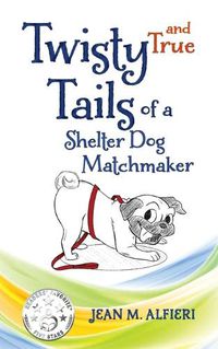 Cover image for Twisty and True Tails of a Shelter Dog Matchmaker