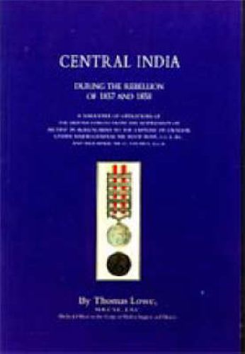 Cover image for Operations of the British Army in Central India: During the Rebellion of 1857 and 1858