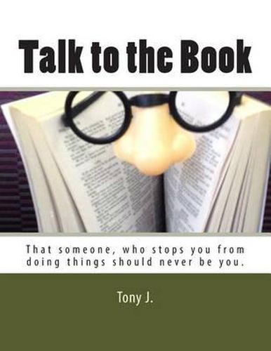 Cover image for Talk to the Book: That someone, who stops you from doing things should never be you.