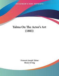 Cover image for Talma on the Actor's Art (1883)